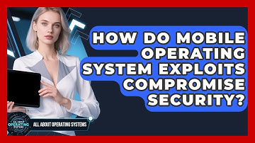 How Do Mobile Operating System Exploits Compromise Security? - All About Operating Systems