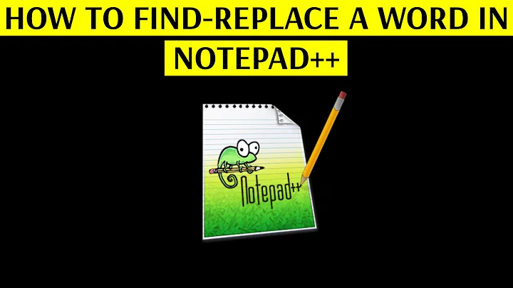 How to Find & Replace a Word in Notepad++ Text Editor - [Increase Your Productivity]