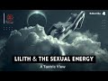 Lilith  the sexual energy  a tantric view