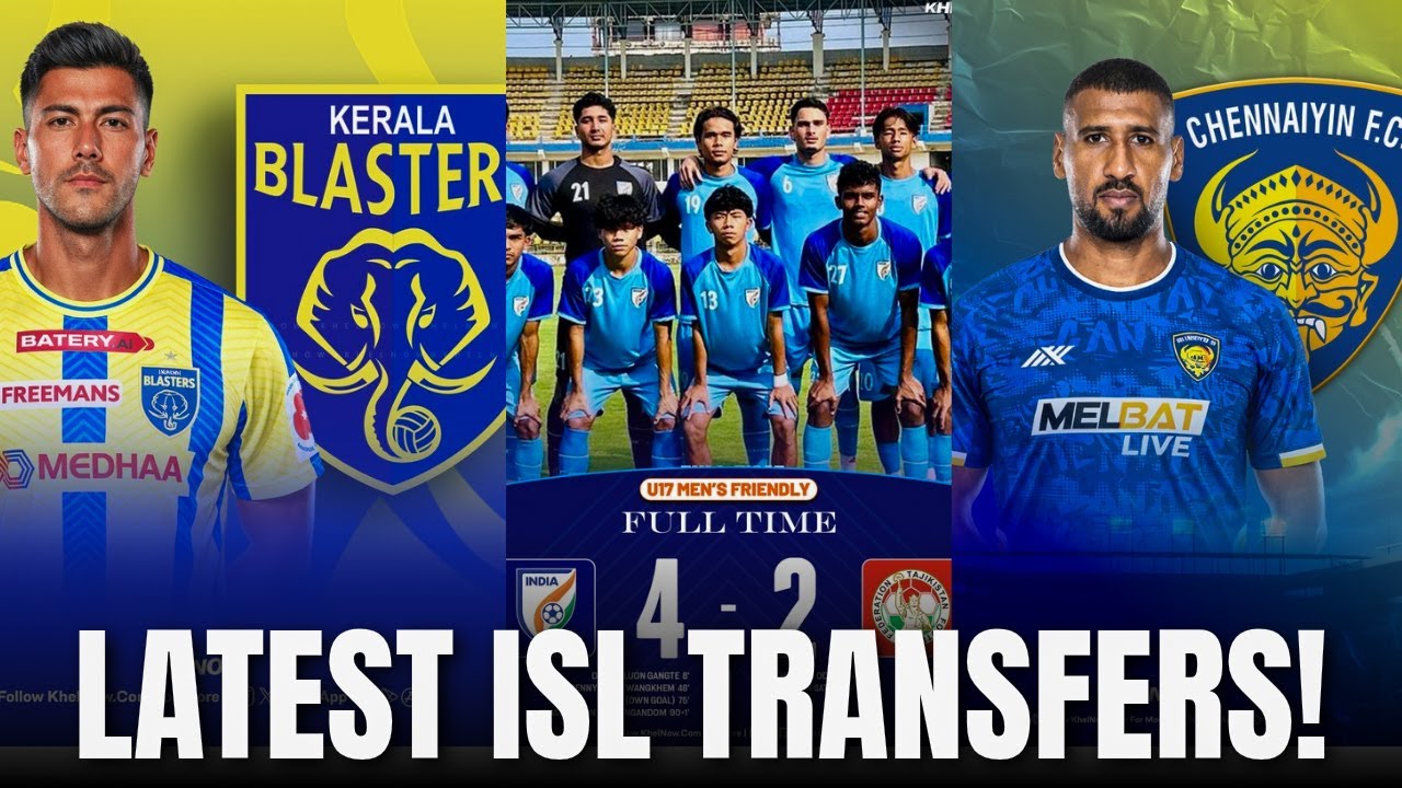 🔴 ISL Latest Transfers LIVE 🔥 CFC, KBFC, EBFC, + India U17 vs Tajikistan Friendly Update
