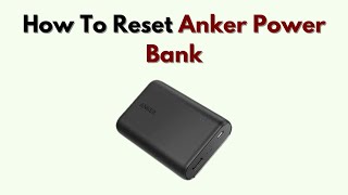 How to Reset Anker Power Bank – Step by Step Charging & Button Fix Guide