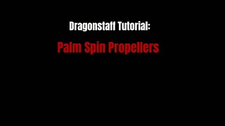 Dragonstaff Tutorial: Palm Spin Propellers