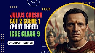 Julius Caesar Act 2 Scene 1 (Part 3) | English Explanation | ICSE Class 9 | English with Sudhir Sir