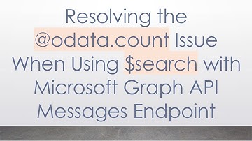 Resolving the @ odata.count Issue When Using $search with Microsoft Graph API Messages Endpoint