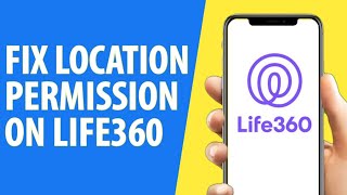 How to Fix Location Permissions on Life360