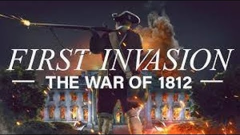 First Invasion - the War of 1812