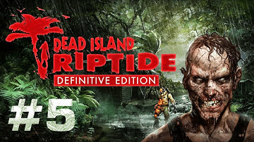Dead Island: Riptide Definitive Edition Gameplay Walkthrough (Part 5) - No Commentary