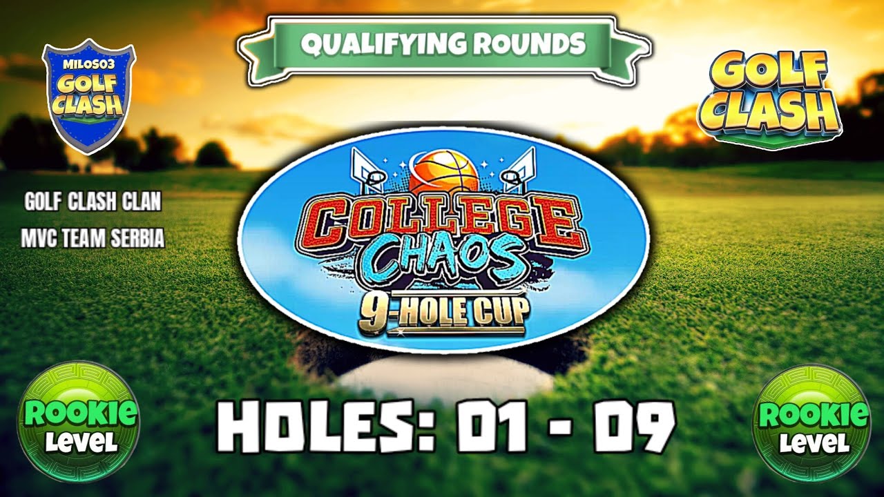 College Chaos 9 - hole cup : Golf Clash : Holes: 01 - 09 Rookie L. Q.R.