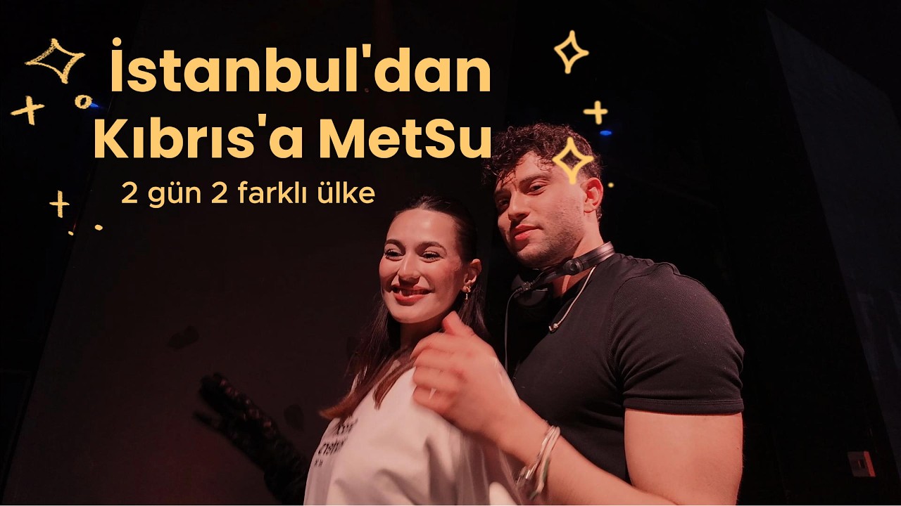 İstanbul'dan Kıbrıs'a MetSu vlog | 2 gün 2 farklı ülke | Dj life içerir.