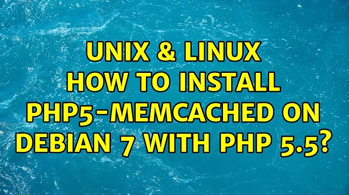 Unix & Linux: How to install php5-memcached on Debian 7 with PHP 5.5? (5 Solutions!!)