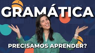 Should we learn grammar? | Brazilian Portuguese