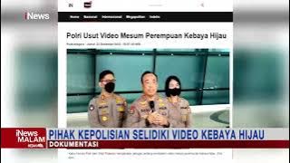 Bareskrim Turun Tangan Usut Video Viral Wanita Kebaya Hijau #iNewsMalam 24/12