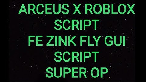 ARCEUS X ROBLOX SCRIPT - FE ZINK FLY GUI SCRIPT - see script link on comments