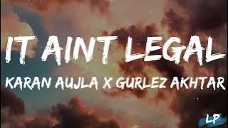 KARAN AUJLA : IT AIN'T LEGAL (Lyrical Video) | Gurlej Akhtar | Tru-Skool | Rupan Bal  Lyrical punjab