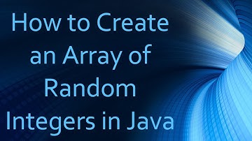 How to Create an Array of Random Integers in Java
