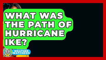What Was The Path Of Hurricane Ike? - Weather Watchdog