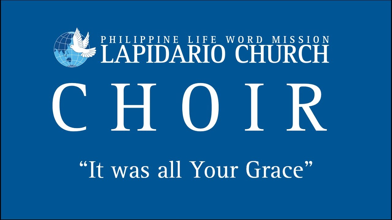 It was all Your Grace - Lapidario Church Choir