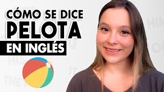 Cómo se DICE Pelota en Inglés (PRONUNCIACIÓN)