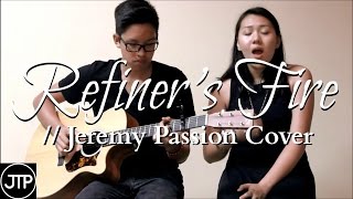 Vignette de la vidéo "REFINER'S FIRE - JEREMY PASSION [Cover] | John Tiamzon ft. Rachel Teo"