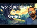What is World Building? Is it just creating a setting?