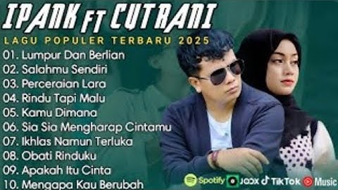 IPANK FT CUT RANI FULL ALBUM | PERCERAIAN LARA | SALAHMU SENDIRI || LAGU POP MELAYU TERBARU 2025