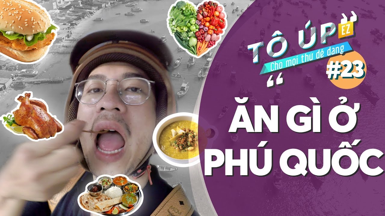 ăn gì ở phú quốc Update 2022 #23 ĂN GÌ Ở PHÚ QUỐC? I Tô úp EZ I Funny Vlog