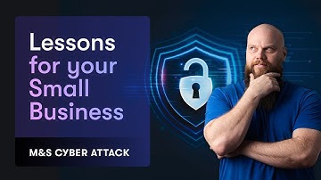 M&S Cyber Attack; 5 Lessons for your Small Business