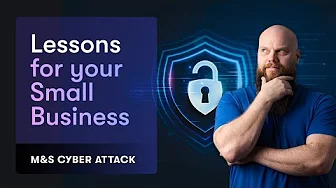 M&S Cyber Attack; 5 Lessons for your Small Business