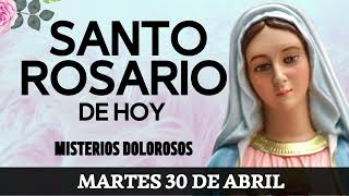Santo Rosario de hoy MARTES 30 DE ABRIL MisteriosDolorosos  Rosario a la Virgen María