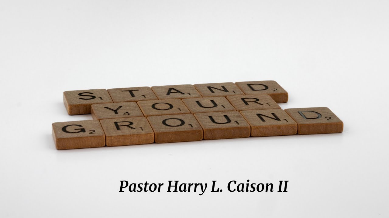 Stand Your Ground Matt 72427, Ephesians 613 NIV Pastor Harry L