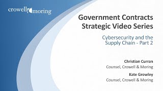 Government Contracts Strategic Video Series - Cybersecurity and the Supply Chain - Part 2