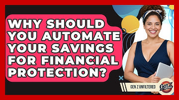 Why Should You Automate Your Savings For Financial Protection? - Gen Z Unfiltered