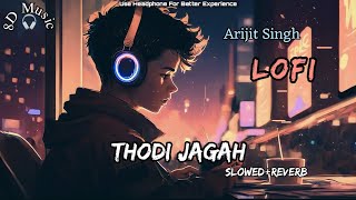 Thodi Jagah Arijit Singh Love Lofi 8D Songs Broken Song Bollywood Songs