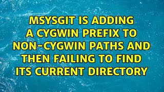 MSysGit is adding a cygwin prefix to non-cygwin paths and then failing to find its current...