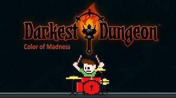 Darkest Dungeon - Color of Madness On Drums! -- The8BitDrummer