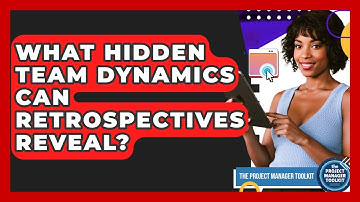 What Hidden Team Dynamics Can Retrospectives Reveal? - The Project Manager Toolkit