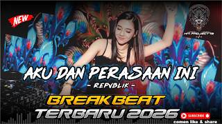DJ AKU DAN PERASAAN INI REPVBLIK BREAKBEAT TERBARU 2026 BOOTLEG HM PROJECT72