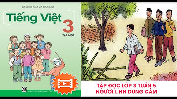 Video học Tập đọc- Lớp 3 -Tuần 5- Bài Người lính dũng cảm