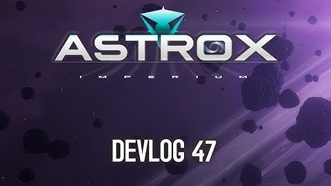 Astrox Imperium DEVLOG 47 (4/3/19)