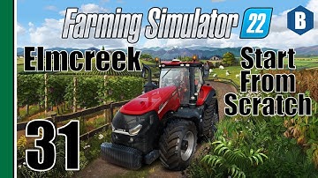 FARMING SIMULATOR 22 - Start From Scratch - ELMCREEK MAP - Part 31 - FS22 LET