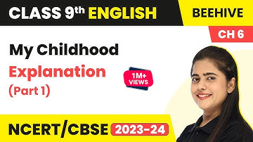 Class 9 English Chapter 6 Explanation | My Childhood Class 9 English Beehive (Part 1)