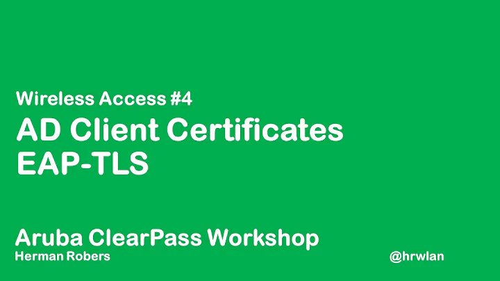 Aruba ClearPass Workshop - Wireless #4 - AD Client Certificates EAP-TLS