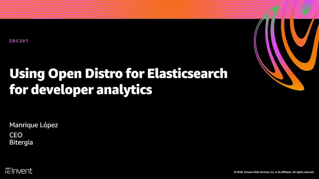 AWS reInvent 2020 Using Open Distro for Elasticsearch for developer analytics
