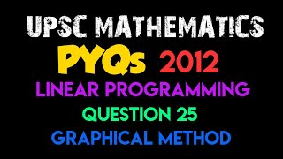 Linear Programming| Question 25 - Graphical Method | UPSC PYQ 2012