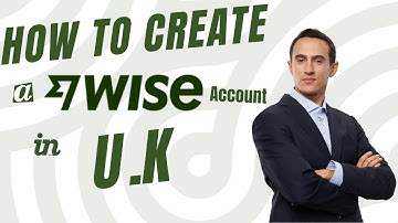How To Create a Wise Account In UK [Steps on How To]