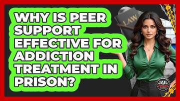 Why Is Peer Support Effective For Addiction Treatment In Prison? - Jail & Prison Insider