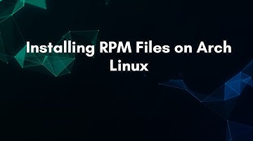 Installing RPM Files on Arch Linux