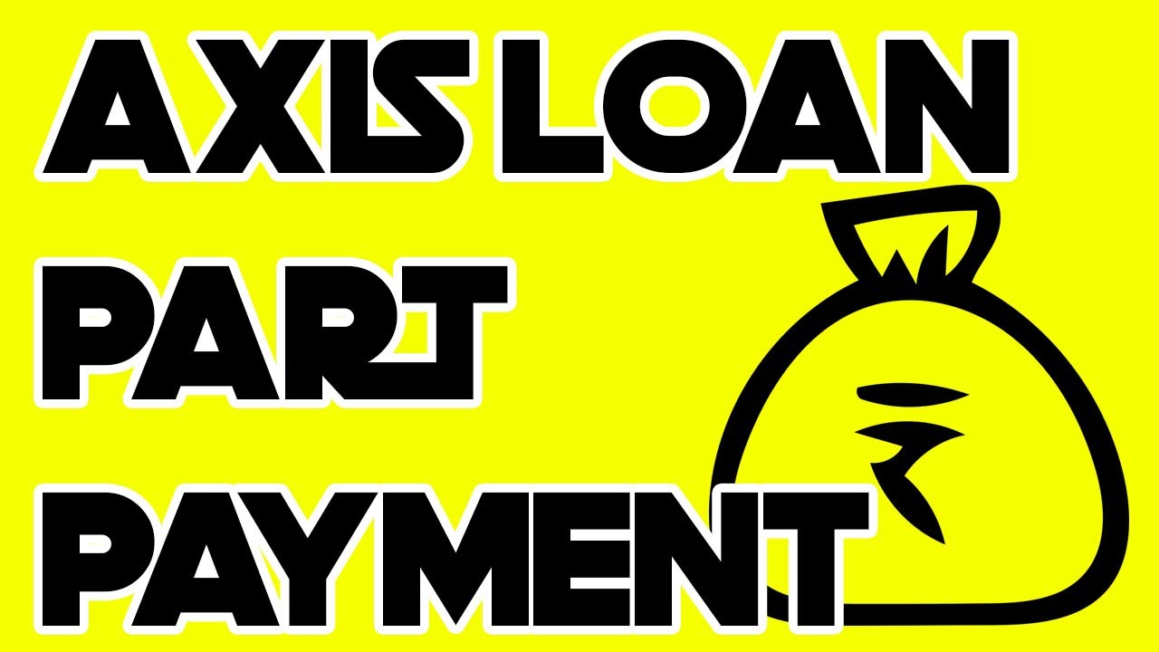 Axis Loan Part Payment  Make Part Payment Towards Axis Loan Account