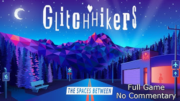 Glitchhikers: The Spaces Between (Full Game No Commentary)