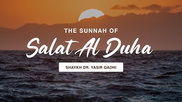 The Sunnah of Salat Al Duha | Shaykh Dr. Yasir Qadhi